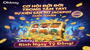 Bùng Nổ Sự Kiện Săn Hũ Jackpot Cuối Tuần Cùng Okbay
